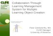Collaboration Through Learning Management System for Multiple Learning Object Creation Peter Goldsworthy, MA CLOE Manager University of Waterloo This project