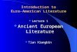 Introduction to Euro-American Literature Lecture 1 Ancient European Literature Tian Xiangbin