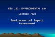 ESS 122: ENVIRONMENTAL LAW Lecture 7(2) Environmental Impact Assessment