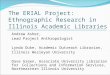 The ERIAL Project: Ethnographic Research in Illinois Academic Libraries Andrew Asher, Lead Project Anthropologist Lynda Duke, Academic Outreach Librarian,