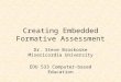 Creating Embedded Formative Assessment Dr. Steve Broskoske Misericordia University EDU 533 Computer-based Education