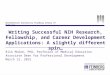Northwestern University Feinberg School of Medicine Writing Successful NIH Research, Fellowship, and Career Development Applications: A slightly different