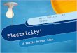 Electricity! A Really Bright Idea… Mrs. Zoeller – 4 th Grade