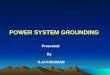 POWER SYSTEM GROUNDING Presented By H.JAYAKUMAR. WHY GROUNDING IS REQUIRED? GROUNDING PLAYS A VITAL ROLE IN POWER SYSTEM OPERATION. EFFECTIVE GROUNDING