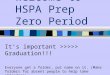 Welcome to HSPA Prep Zero Period It’s important >>>>> Graduation!!! Everyone get a folder, put name on it. (Make folders for absent people to help take