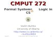 Lecture 07© Vadim Bulitko : CMPUT 272, Winter 2004, UofA1 CMPUT 272 Formal Systems Logic in CS Vadim Bulitko University of Alberta bulitko/W04