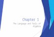 Chapter 1 The Language and Tools of Algebra. 1.1 Variables and Expressions Writing Mathematical Expressions  Variable: symbols used to represent unspecified