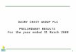 1 DAIRY CREST GROUP PLC PRELIMINARY RESULTS For the year ended 31 March 2008