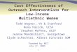 1 Cost Effectiveness of Outreach Interventions for Low-Income Multiethnic Women Todd Wagner, VA & Stanford Rena Pasick, UCSF Stephen McPhee, UCSF Jeanne