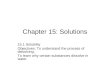 Chapter 15: Solutions 15.1 Solubility Objectives: To understand the process of dissolving. To learn why certain substances dissolve in water