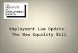Employment Law Update: The New Equality Bill. Positive Action and Harassment Jackie Lane University of Huddersfield