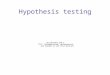 Hypothesis testing. Want to know something about a population Take a sample from that population Measure the sample What would you expect the sample to