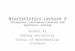 Biostatistics-Lecture 3 Estimation, confidence interval and hypothesis testing Ruibin Xi Peking University School of Mathematical Sciences