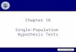 Chapter 16 Single-Population Hypothesis Tests. Hypothesis Tests A statistical hypothesis is an assumption about a population parameter. There are two