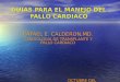 GUIAS PARA EL MANEJO DEL FALLO CARDIACO RAFAEL E. CALDERON,MD. CARDIOLOGIA DE TRANSPLANTE Y FALLO CARDIACO OCTUBRE DEL 2002