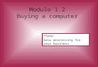 Module 1.2 Buying a computer Theme: Data processing for your business