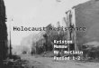 Holocaust Resistance Kristen Mumaw Mr. McClain Period 1-2