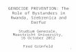 1 GENOCIDE PREVENTION: The Role of Bystanders in Rwanda, Srebrenica and Darfur Studium Generale, Maastricht University, 16 October 2012 Fred Grünfeld