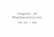 1 Chapter 14 Pharmaceuticals CHM 585 / 490 2 3 Pharmaceuticals Industry Synthetic Considerations –Nabumetone –Methotrexate Natural Products Antidepressants