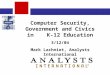 Computer Security, Government and Civics in K-12 Education 3/12/04 Mark Lachniet, Analysts International