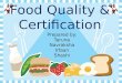 Prepared by: Taruna Navraksha Irfaan Shashi Food Quality & Certification