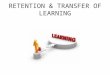 RETENTION & TRANSFER OF LEARNING. Distinguish Business Orientation from Pedagogical Orientation Business Orientation Information on how to be an employee