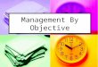 Management By Objective. Goal-Setting Theory (Edwin Locke) Basic Premise: That specific and difficult goals, with self-generated feedback, lead to higher