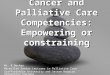 Cancer and Palliative Care Competencies: Empowering or constraining Mr. R Becker Macmillan Senior Lecturer in Palliative Care Staffordshire University