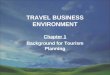 TRAVEL BUSINESS ENVIRONMENT Chapter 1 Background for Tourism Planning