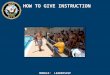 HOW TO GIVE INSTRUCTION MODULE: LEADERSHIP. Introduction