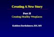 Creating A New Story Part II Creating Healthy Worplaces Kathleen Bartholomew, RN, MN