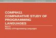 COMP6411 COMPARATIVE STUDY OF PROGRAMMING LANGUAGES Part 1: History of Programming Languages Joey Paquet, 2010-2013 1 Comparative Study of Programming