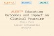 ALERT™ Education Outcomes and Impact on Clinical Practice Chris Parr Senior Information Analyst 1