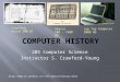 20S Computer Science Instructor S. Crawford-Young elf/abacus/history.html Counting board 300 BC Abacus 100 - 1900 AD Lap Top