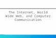 The Internet, World Wide Web, and Computer Communication