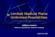 Limited Medical Plans: Unlimited Possibilities William Kramer Reliance Standard Life Insurance Company March 22, 2007