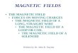 Written by Dr. John K. Dayton MAGNETIC FIELDS THE MAGNETIC FIELD FORCES ON MOVING CHARGES THE MAGNETIC FIELD OF A LONG, STRAIGHT WIRE THE MAGNETIC FIELD