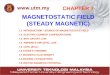 1 MAGNETOSTATIC FIELD (STEADY MAGNETIC) CHAPTER 7 7.1 INTRODUCTION - SOURCE OF MAGNETOSTATIC FIELD 7.2 ELECTRIC CURRENT CONFIGURATIONS 7.3 BIOT SAVART