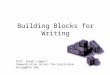 Building Blocks for Writing Prof. Sarah Liggett Communication across the Curriculum enligg@lsu.edu