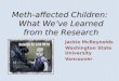 Meth-affected Children: What We’ve Learned from the Research Jackie McReynolds Washington State University Vancouver