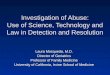 Investigation of Abuse: Use of Science, Technology and Law in Detection and Resolution Laura Mosqueda, M.D. Director of Geriatrics Professor of Family