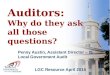 Auditors: Why do they ask all those questions? LGC Resource April 2015 Penny Austin, Assistant Director – IS Local Government Audit