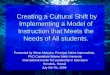 Creating a Cultural Shift by Implementing a Model of Instruction that Meets the Needs of All students. Creating a Cultural Shift by Implementing a Model