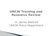 UNCW Training and Resource Review Lt. James Watkins UNCW Police Department