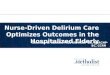 Nurse-Driven Delirium Care Optimizes Outcomes in the Hospitalized Elderly Shannan K. Hamlin, PhD, RN, ACNP-BC, AGACNP-BC, CCRN Program Director, Nursing