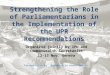 Strengthening the Role of Parliamentarians in the Implementation of the UPR Recommendations Presentation by: Maryam Azra Ahmed (HRCM) Organized jointly