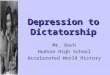 Depression to Dictatorship Mr. Bach Hudson High School Accelerated World History