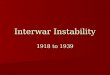Interwar Instability 1918 to 1939. The Coming of War’s End Soviet Union withdraws from war: Treaty of Brest- Litovsk (March 1918) Soviet Union withdraws