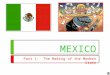 MEXICO Part 1: The Making of the Modern State. Why Study Mexico?  History of…Revolution, One-Party Dominance, Authoritarianism  But has ended one-party