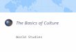 The Basics of Culture World Studies. What is culture? Culture is the way of life of a group of people. A set of learned beliefs, values, and behaviors